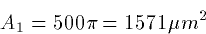 \begin{displaymath}
A_1 = 500 \pi = 1571 \mu m^2 \end{displaymath}