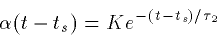 \begin{displaymath}
\alpha(t-t_s) = K e^{-(t-t_s)/\tau_2}\end{displaymath}