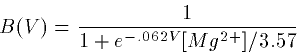 \begin{displaymath}
B(V) = \frac{1}{1+ e^{-.062V}[Mg^{2+}]/3.57}\end{displaymath}