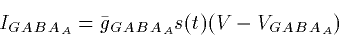 \begin{displaymath}
I_{GABA_A} = \bar{g}_{GABA_A} s(t)(V-V_{GABA_A}) \end{displaymath}