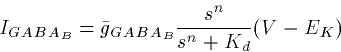 \begin{displaymath}
I_{GABA_B} = \bar{g}_{GABA_B} \frac{s^n}{s^n+K_d} (V-E_K) \end{displaymath}