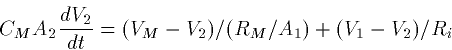 \begin{displaymath}
C_M A_2 \frac{dV_2}{dt} = (V_M - V_2)/(R_M/A_1) + (V_1-V_2)/R_i \end{displaymath}