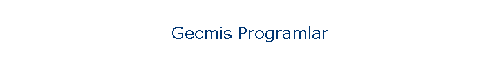 Gecmis Programlar