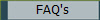 FAQ's