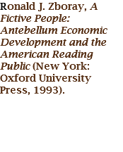 Ronald J. Zboray, A Fictive People: Antebellum Economic Development and the American Reading Public (New York: Oxford University Press, 1993).