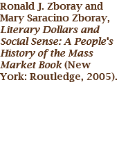 Ronald J. Zboray and Mary Saracino Zboray, Literary Dollars and Social Sense: A People's History of the Mass Market Book (New York: Routledge, 2005). 
